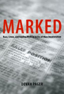 Marked : race, crime, and finding work in an era of mass incarceration /