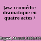 Jazz : comédie dramatique en quatre actes /