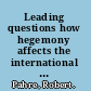 Leading questions how hegemony affects the international political economy /