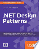 .NET design patterns : explore the world of .NET design patterns and bring the benefits that the right patterns can offer to your toolkit today /