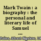 Mark Twain : a biography : the personal and literary life of Samuel Langhorne Clemens /