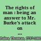 The rights of man : being an answer to Mr. Burke's attack on the French revolution /