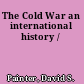 The Cold War an international history /