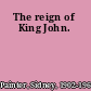 The reign of King John.