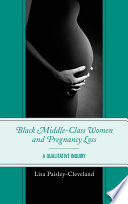 Black middle-class women and pregnancy loss a qualitative inquiry black /