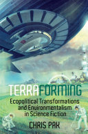 Terraforming : ecopolitical transformations and environmentalism in science fiction /