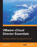 VMware vCloud Director essentials : build VMware vCloud-based cloud datacenters from scratch /