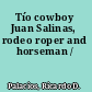 Tío cowboy Juan Salinas, rodeo roper and horseman /