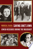 Saving one's own : Jewish rescuers during the Holocaust /