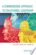 A commonsense approach to educational leadership lessons from the founders /