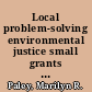 Local problem-solving environmental justice small grants program /