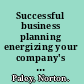 Successful business planning energizing your company's potential /