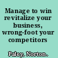 Manage to win revitalize your business, wrong-foot your competitors /