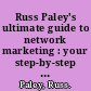 Russ Paley's ultimate guide to network marketing : your step-by-step guide to wealth /