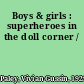 Boys & girls : superheroes in the doll corner /