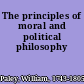 The principles of moral and political philosophy