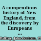A compendious history of New England, from the discovery by Europeans to the first general congress of the Anglo-American colonies /