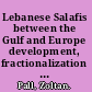 Lebanese Salafis between the Gulf and Europe development, fractionalization and transnational networks of Salafism in Lebanon /