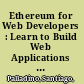 Ethereum for Web Developers : Learn to Build Web Applications on top of the Ethereum Blockchain /