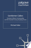 Gentlemen callers Tennessee Williams, homosexuality, and mid-twentieth century Broadway drama /