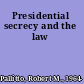 Presidential secrecy and the law