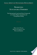 Promoting sustainable fisheries the international legal and policy framework to combat illegal, unreported and unregulated fishing /