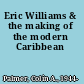 Eric Williams & the making of the modern Caribbean