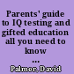 Parents' guide to IQ testing and gifted education all you need to know to make the right decisions for your child, with a special section on bright kids with learning problems /