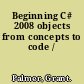 Beginning C# 2008 objects from concepts to code /