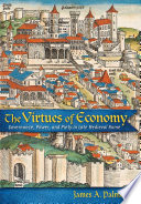 The Virtues of Economy Governance, Power, and Piety in Late Medieval Rome /