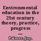 Environmental education in the 21st century theory, practice, progress and promise /