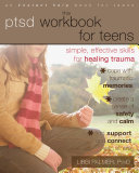 The PTSD workbook for teens simple, effective skills for healing trauma /