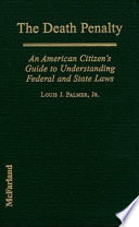 The death penalty : an American citizen's guide to understanding federal and state laws /