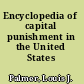 Encyclopedia of capital punishment in the United States /