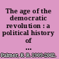 The age of the democratic revolution : a political history of Europe and America, 1760-1800 /