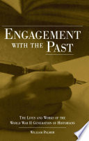 Engagement with the past : the lives and works of the World War II generation of historians /