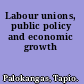 Labour unions, public policy and economic growth
