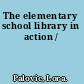 The elementary school library in action /