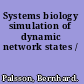 Systems biology simulation of dynamic network states /
