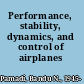 Performance, stability, dynamics, and control of airplanes