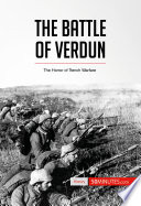 The battle of Verdun : The horror of trench warfare /