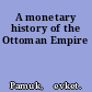 A monetary history of the Ottoman Empire