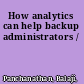 How analytics can help backup administrators /