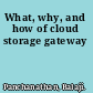 What, why, and how of cloud storage gateway