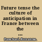 Future tense the culture of anticipation in France between the wars /