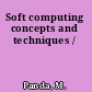 Soft computing concepts and techniques /