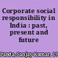 Corporate social responsibility in India : past, present and future /