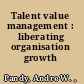 Talent value management : liberating organisation growth /