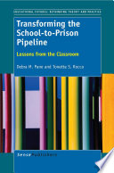 Transforming the school-to-prison pipeline : lessons from the classroom /