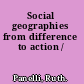 Social geographies from difference to action /